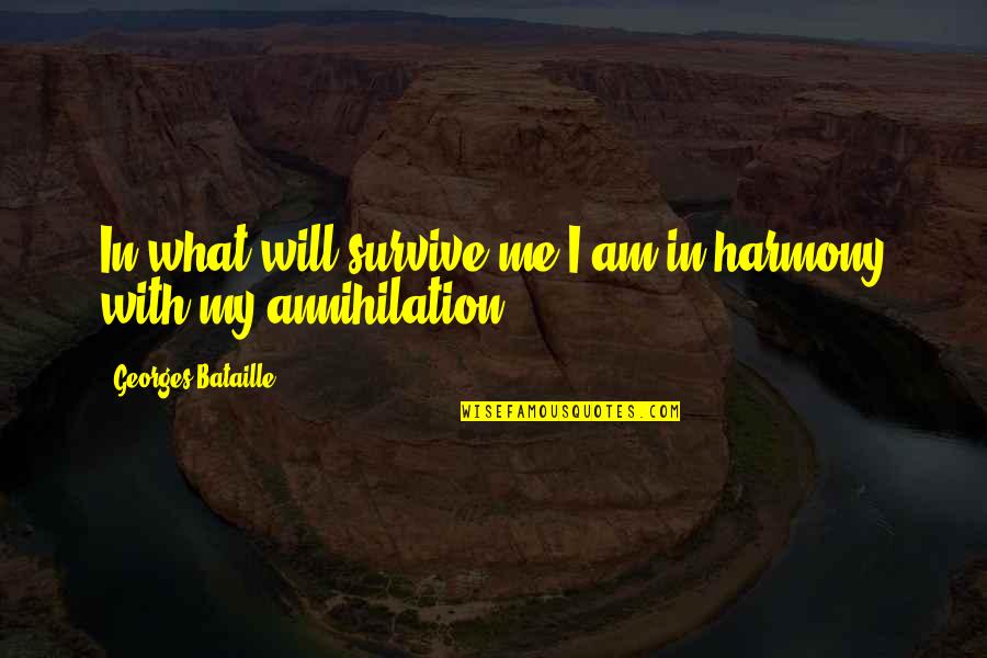 Annihilation Quotes By Georges Bataille: In what will survive me I am in