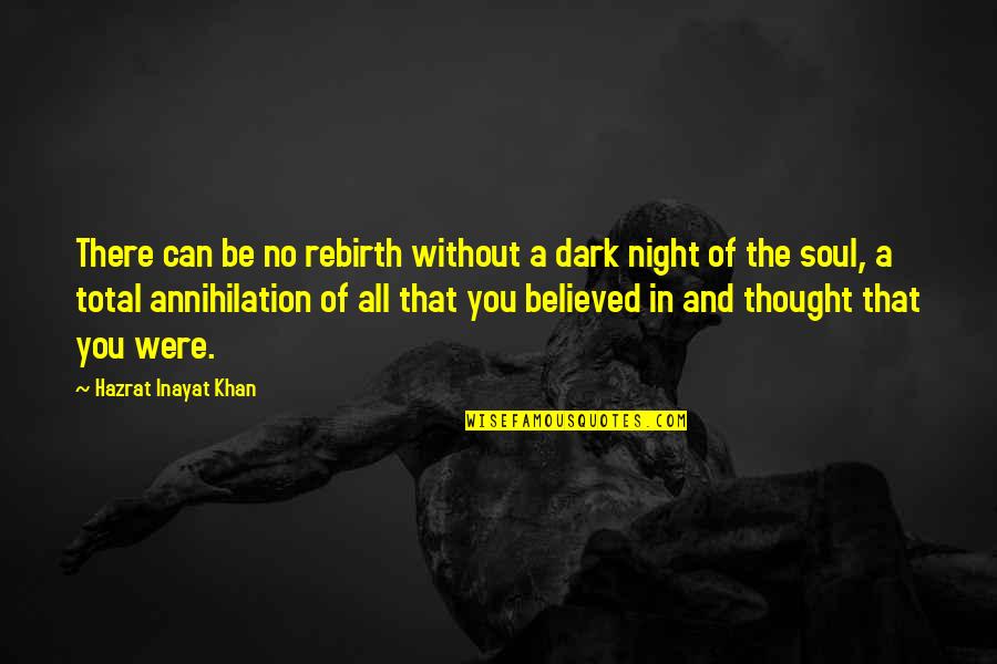 Annihilation Quotes By Hazrat Inayat Khan: There can be no rebirth without a dark