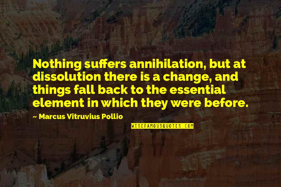 Annihilation Quotes By Marcus Vitruvius Pollio: Nothing suffers annihilation, but at dissolution there is