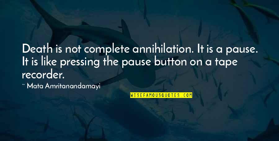 Annihilation Quotes By Mata Amritanandamayi: Death is not complete annihilation. It is a