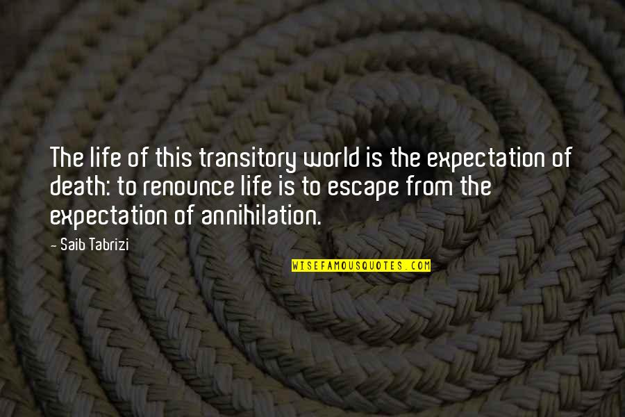Annihilation Quotes By Saib Tabrizi: The life of this transitory world is the