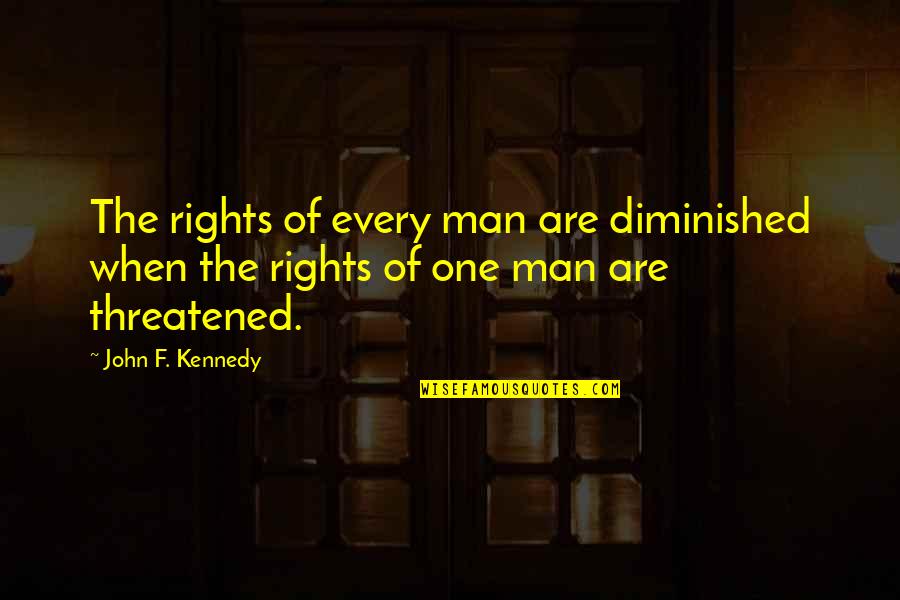 Annihilation Self Destruction Quote Quotes By John F. Kennedy: The rights of every man are diminished when