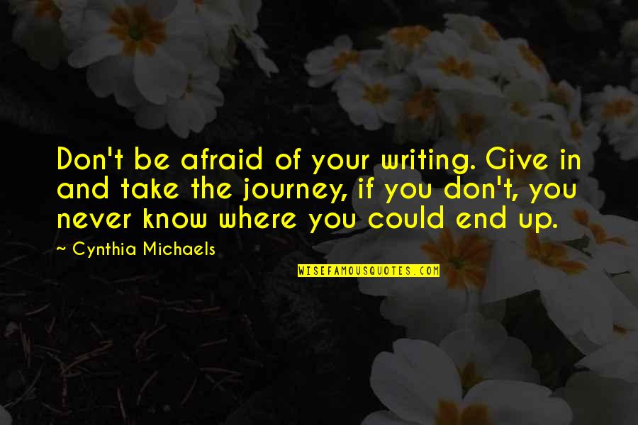 Annihilist Quotes By Cynthia Michaels: Don't be afraid of your writing. Give in
