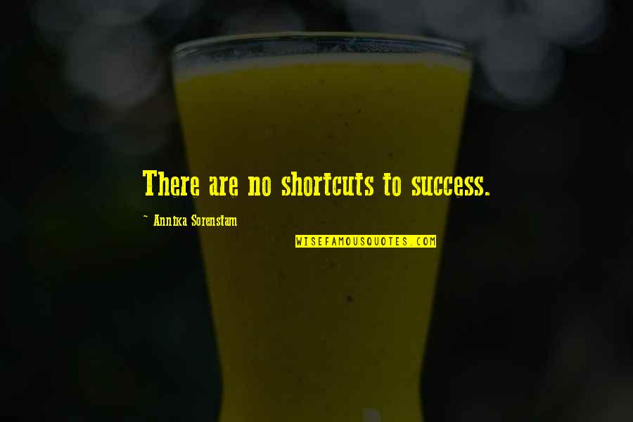 Annika Quotes By Annika Sorenstam: There are no shortcuts to success.