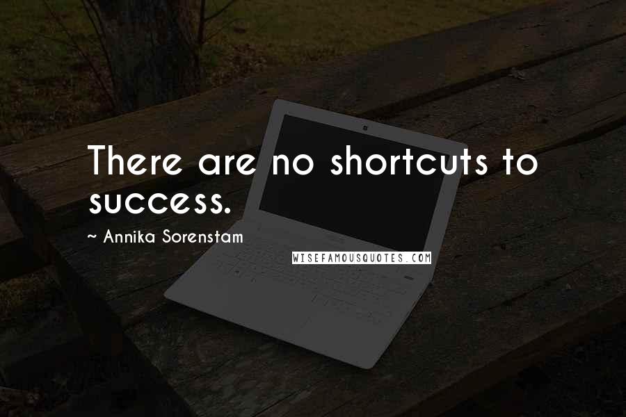 Annika Sorenstam quotes: There are no shortcuts to success.