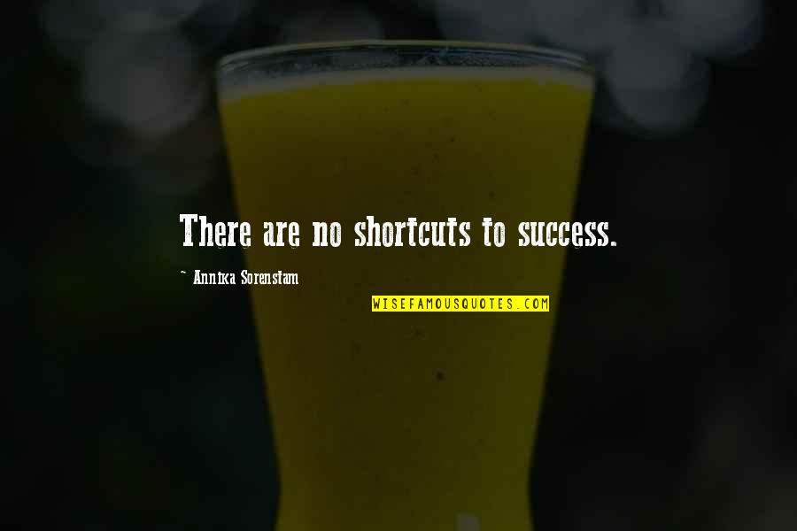 Annika's Quotes By Annika Sorenstam: There are no shortcuts to success.