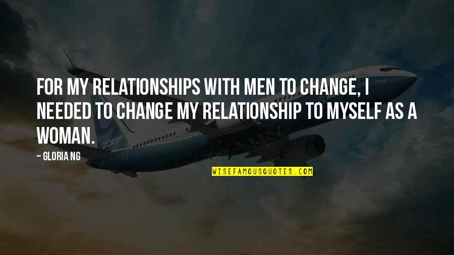 Annikki Hirviniemi Quotes By Gloria Ng: For my relationships with men to change, I Annikki Hirviniemi Quotes By Gloria Ng: For my relationships with men to change, I
