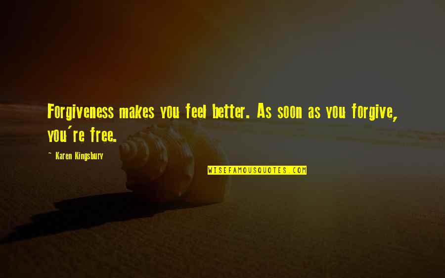 Annikki Hirviniemi Quotes By Karen Kingsbury: Forgiveness makes you feel better. As soon as Annikki Hirviniemi Quotes By Karen Kingsbury: Forgiveness makes you feel better. As soon as