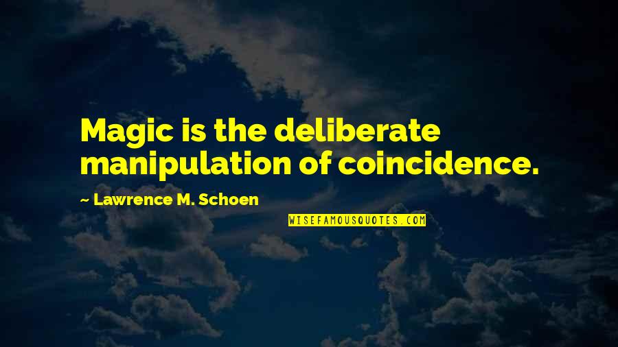 Annikki Hirviniemi Quotes By Lawrence M. Schoen: Magic is the deliberate manipulation of coincidence. Annikki Hirviniemi Quotes By Lawrence M. Schoen: Magic is the deliberate manipulation of coincidence.