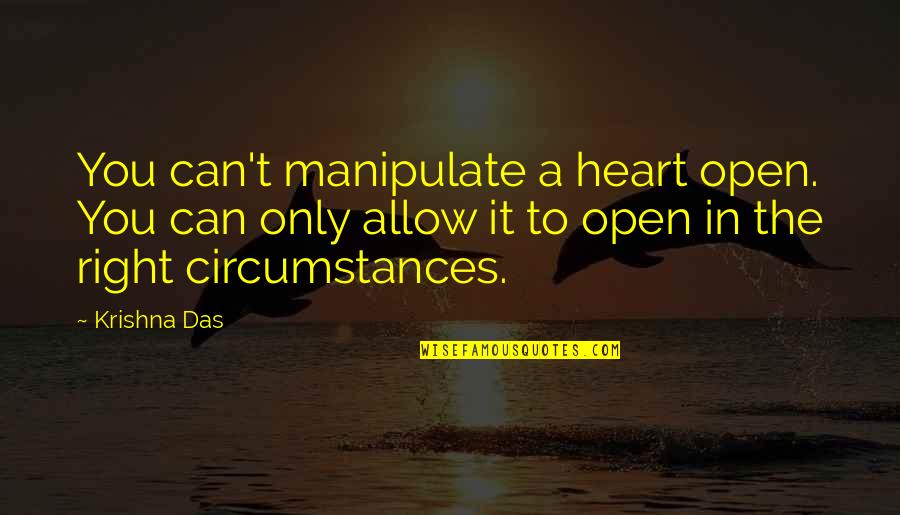 Annimos Quotes By Krishna Das: You can't manipulate a heart open. You can Annimos Quotes By Krishna Das: You can't manipulate a heart open. You can