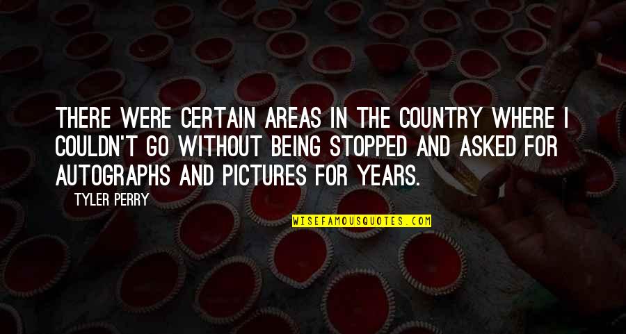 Annimos Quotes By Tyler Perry: There were certain areas in the country where Annimos Quotes By Tyler Perry: There were certain areas in the country where