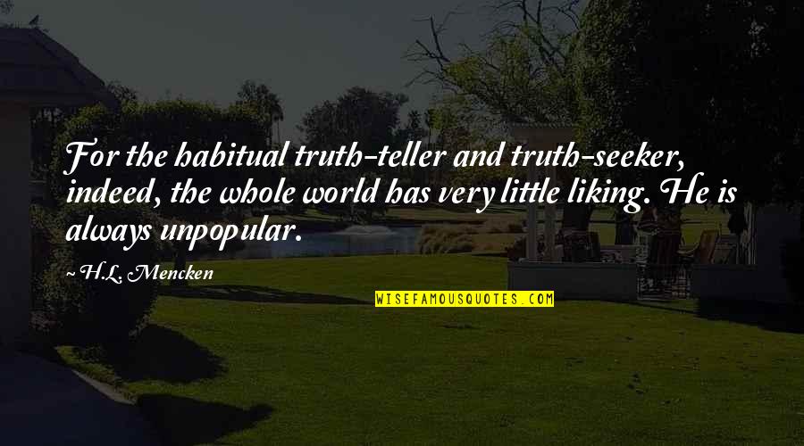 Annina Brandel Quotes By H.L. Mencken: For the habitual truth-teller and truth-seeker, indeed, the