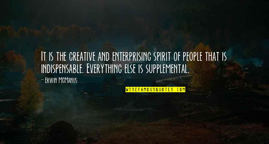 Anning Quotes By Erwin McManus: It is the creative and enterprising spirit of