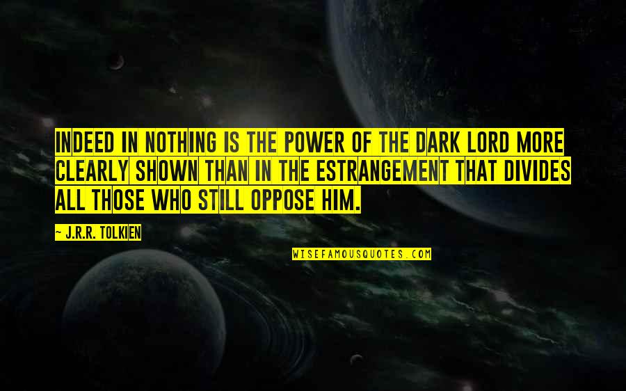 Anning Quotes By J.R.R. Tolkien: Indeed in nothing is the power of the