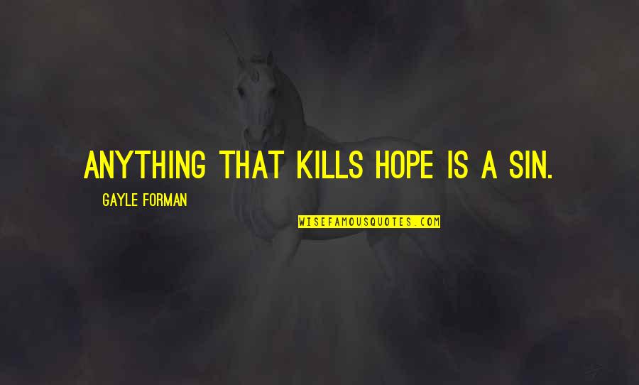 Annion International Trading Quotes By Gayle Forman: Anything that kills hope is a sin.