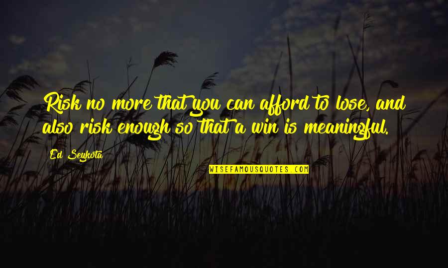 Annisa Cikal Rambu Quotes By Ed Seykota: Risk no more that you can afford to