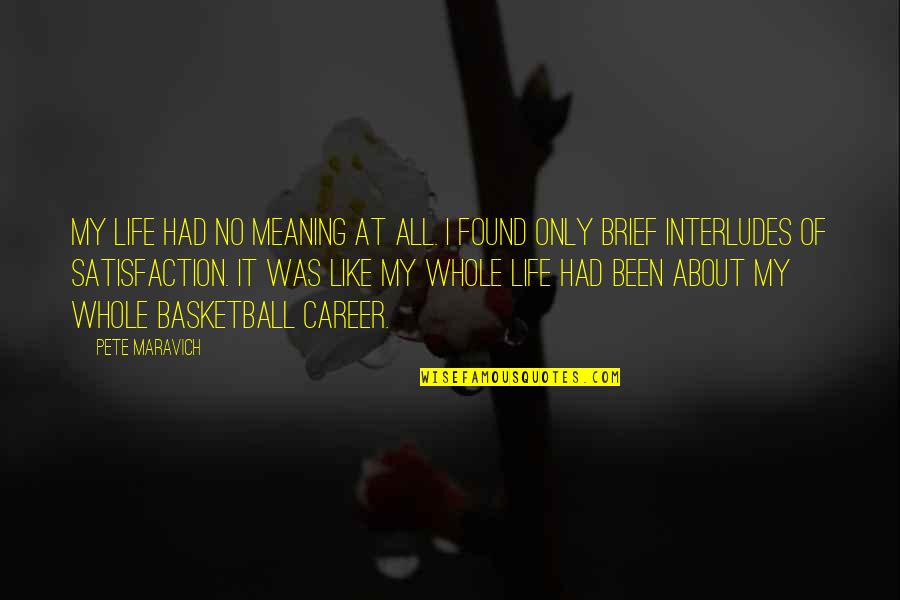 Annisa Cikal Rambu Quotes By Pete Maravich: My life had no meaning at all. I