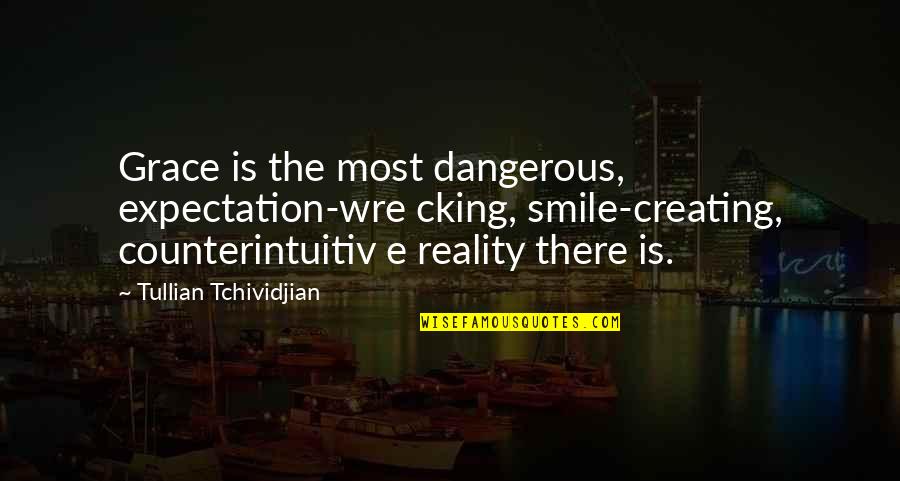 Annisa Cikal Rambu Quotes By Tullian Tchividjian: Grace is the most dangerous, expectation-wre cking, smile-creating,