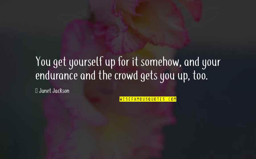 Annison Cooper Quotes By Janet Jackson: You get yourself up for it somehow, and