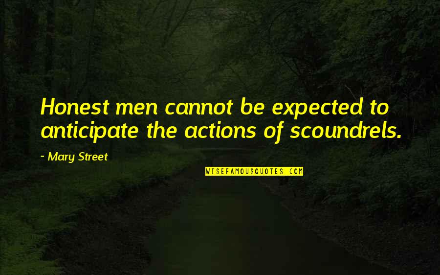 Annison Magnolia Quotes By Mary Street: Honest men cannot be expected to anticipate the