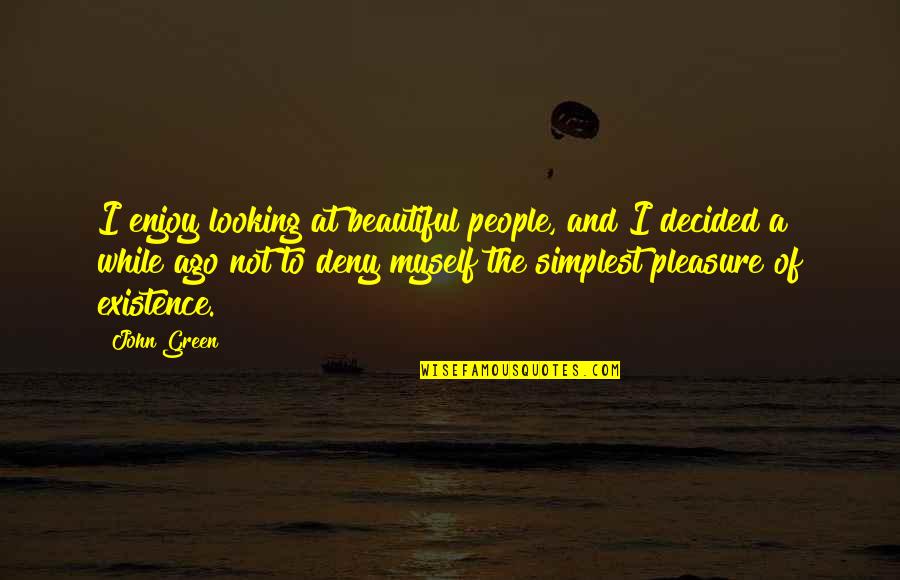 Annita Crawford Quotes By John Green: I enjoy looking at beautiful people, and I