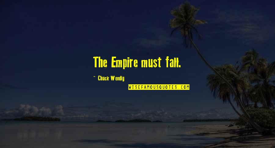 Annith Quotes By Chuck Wendig: The Empire must fall. Annith Quotes By Chuck Wendig: The Empire must fall.