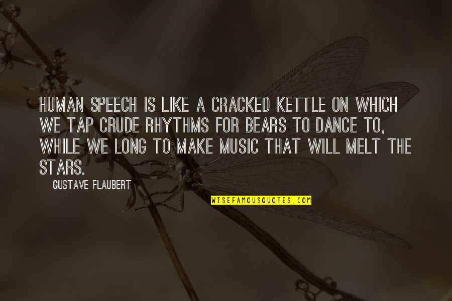 Annitheduck Quotes By Gustave Flaubert: Human speech is like a cracked kettle on