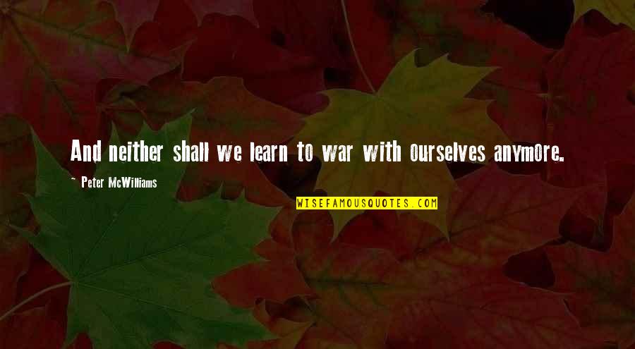 Anniversaries And Divorce Quotes By Peter McWilliams: And neither shall we learn to war with