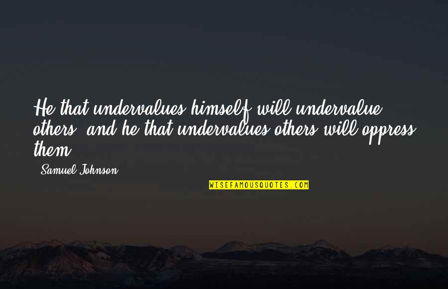 Anniversaries For Couples Quotes By Samuel Johnson: He that undervalues himself will undervalue others, and