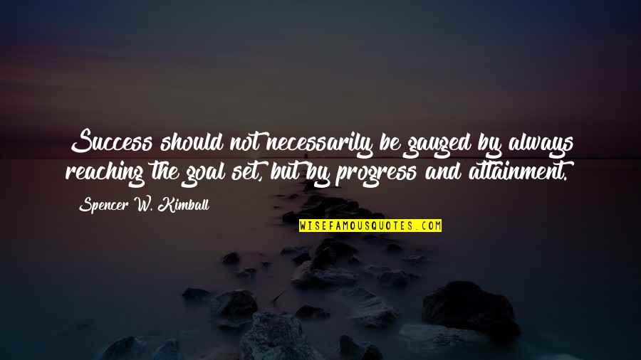 Anniversaries Of Love Quotes By Spencer W. Kimball: Success should not necessarily be gauged by always