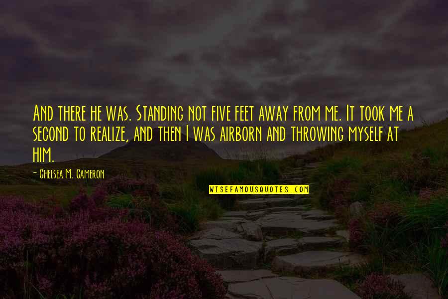 Anniversaries Quotes By Chelsea M. Cameron: And there he was. Standing not five feet