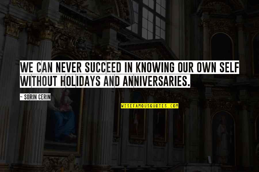 Anniversaries Quotes By Sorin Cerin: We can never succeed in knowing our own