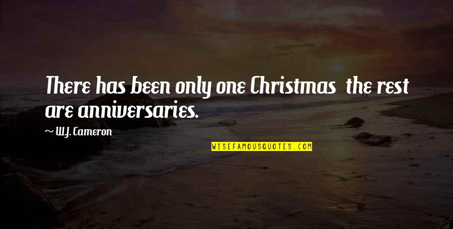 Anniversaries Quotes By W.J. Cameron: There has been only one Christmas the rest
