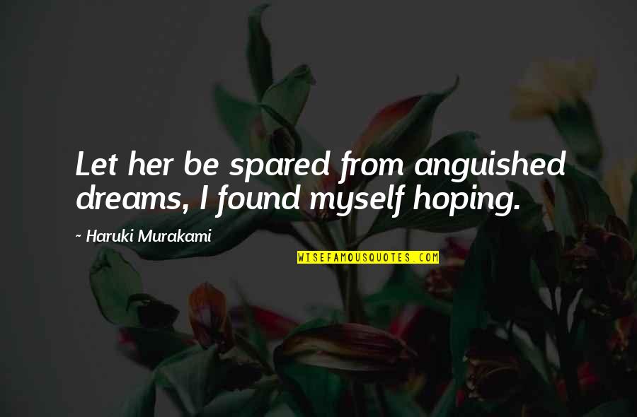 Anniversaries To Husband Quotes By Haruki Murakami: Let her be spared from anguished dreams, I Anniversaries To Husband Quotes By Haruki Murakami: Let her be spared from anguished dreams, I