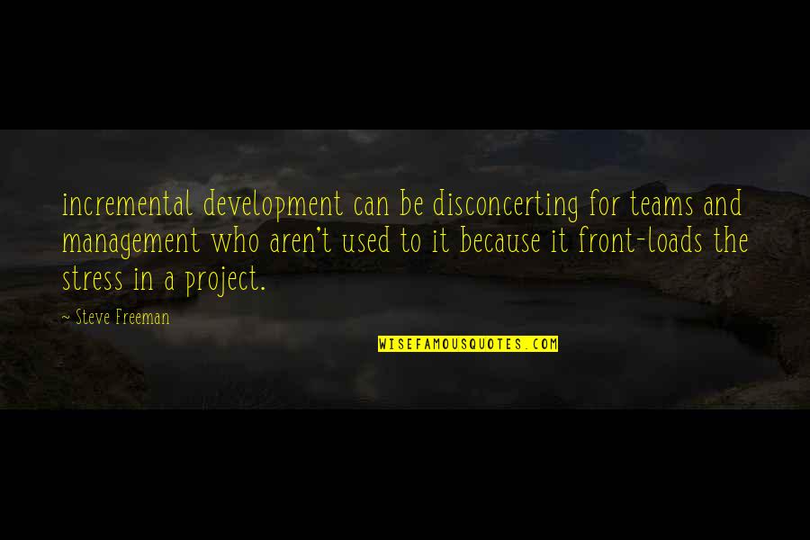 Anniversaries With Boyfriends Quotes By Steve Freeman: incremental development can be disconcerting for teams and Anniversaries With Boyfriends Quotes By Steve Freeman: incremental development can be disconcerting for teams and
