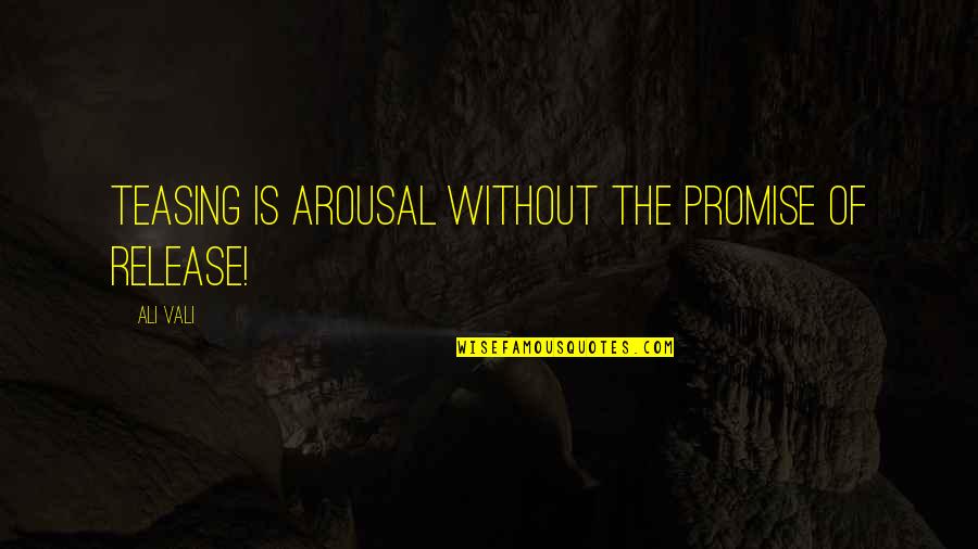 Anniversario Della Quotes By Ali Vali: Teasing is arousal without the promise of release!