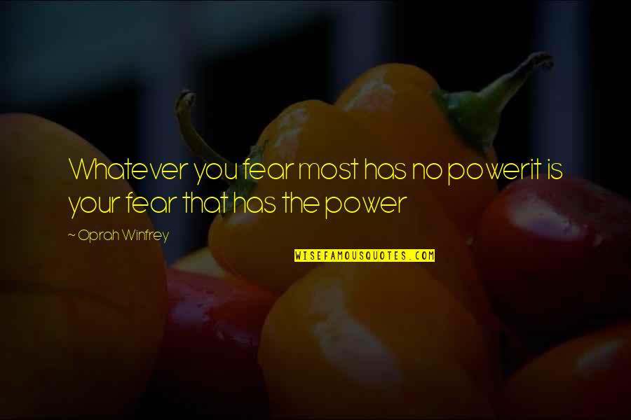Anniversario Della Quotes By Oprah Winfrey: Whatever you fear most has no powerit is