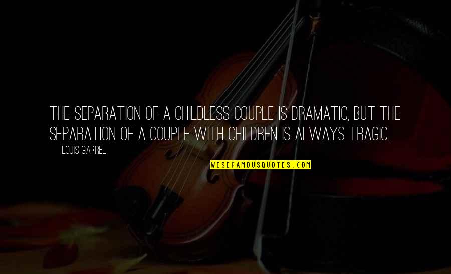 Anniversary 2nd Year Quotes By Louis Garrel: The separation of a childless couple is dramatic, Anniversary 2nd Year Quotes By Louis Garrel: The separation of a childless couple is dramatic,