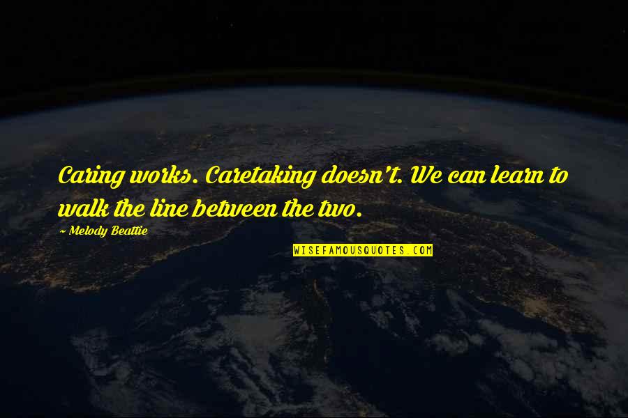 Anniversary 2nd Year Quotes By Melody Beattie: Caring works. Caretaking doesn't. We can learn to