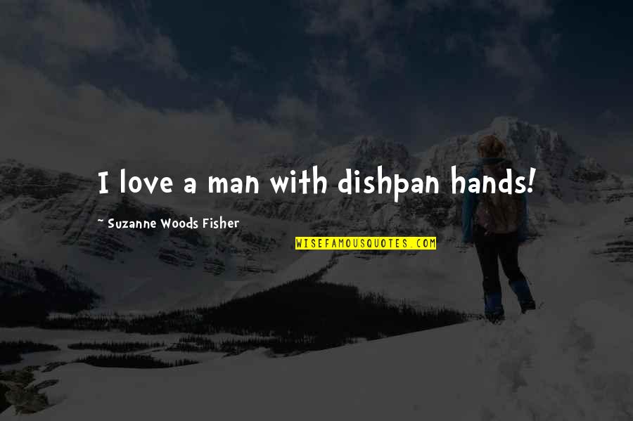 Anniversary Announcements Quotes By Suzanne Woods Fisher: I love a man with dishpan hands!