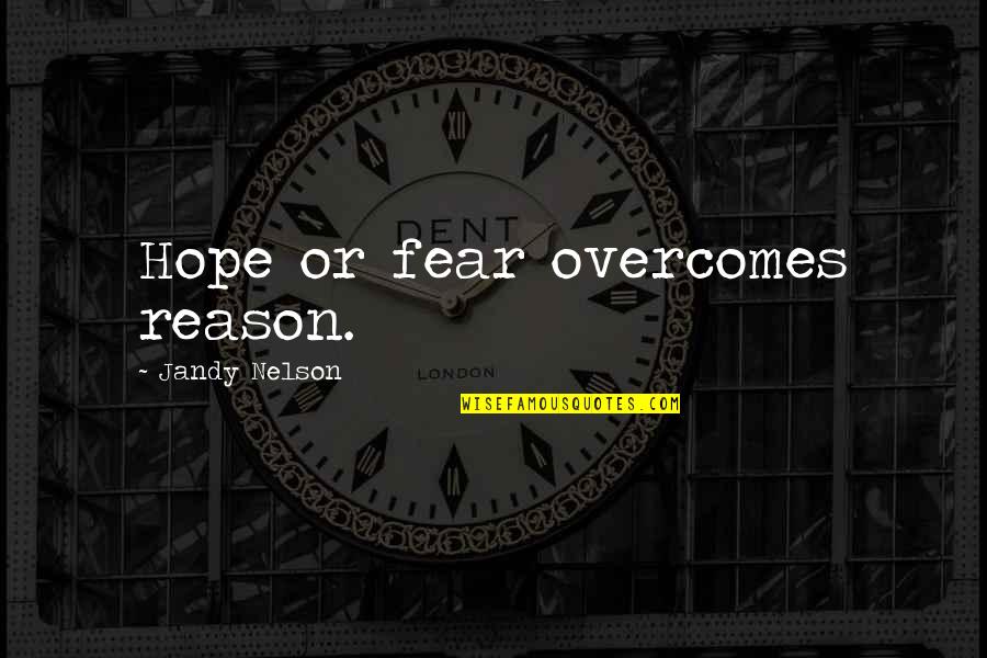 Anniversary Bible Quotes By Jandy Nelson: Hope or fear overcomes reason.