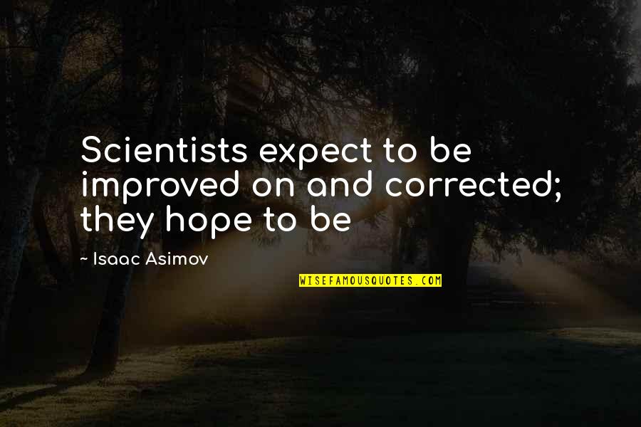 Anniversary For Couples Quotes By Isaac Asimov: Scientists expect to be improved on and corrected;