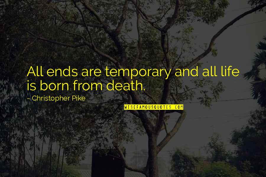 Anniversary For Girlfriend Quotes By Christopher Pike: All ends are temporary and all life is