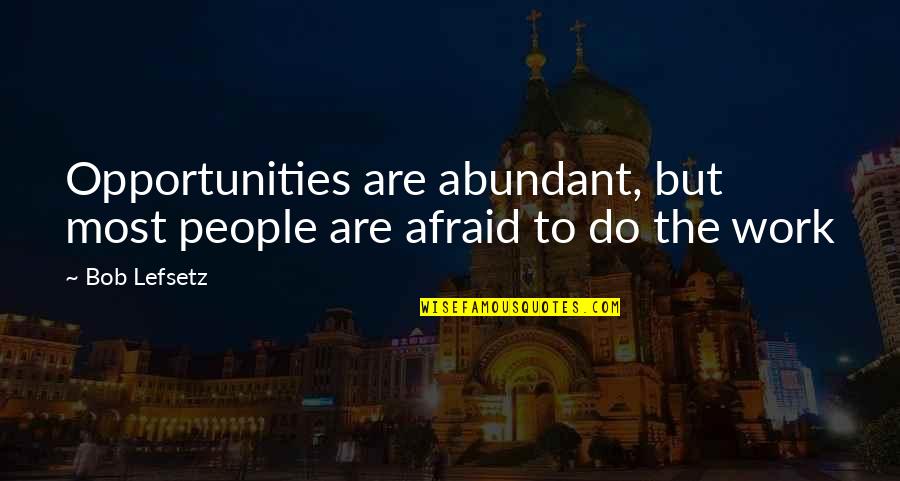 Anniversary For Wife Quotes By Bob Lefsetz: Opportunities are abundant, but most people are afraid