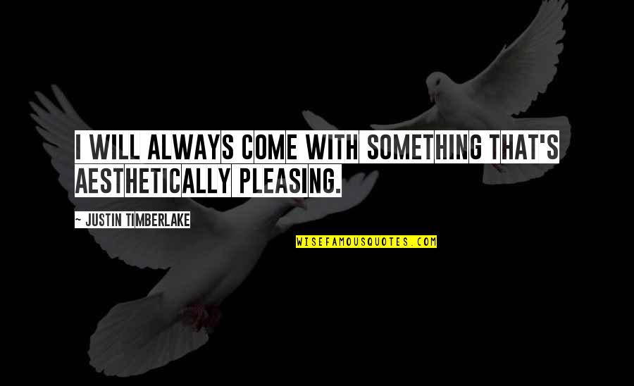 Anniversary For Wife Quotes By Justin Timberlake: I will always come with something that's aesthetically