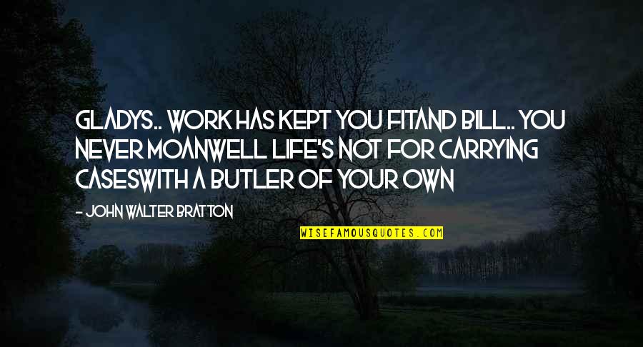 Anniversary For Work Quotes By John Walter Bratton: Gladys.. work has kept you fitAnd Bill.. you Anniversary For Work Quotes By John Walter Bratton: Gladys.. work has kept you fitAnd Bill.. you