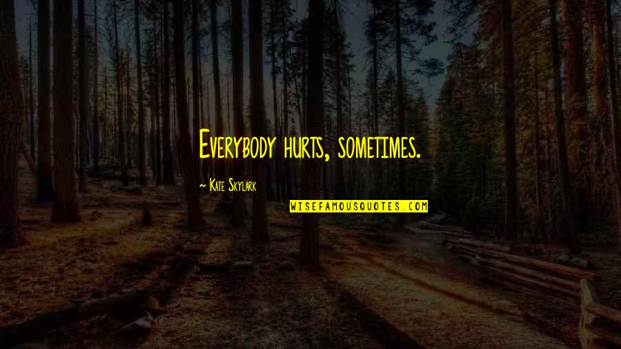 Anniversary For Work Quotes By Kate Skylark: Everybody hurts, sometimes. Anniversary For Work Quotes By Kate Skylark: Everybody hurts, sometimes.