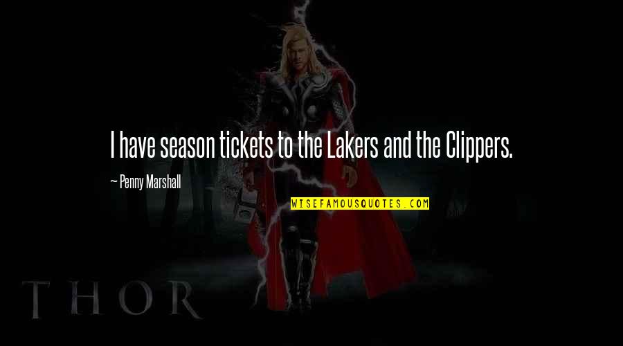 Anniversary For Work Quotes By Penny Marshall: I have season tickets to the Lakers and Anniversary For Work Quotes By Penny Marshall: I have season tickets to the Lakers and