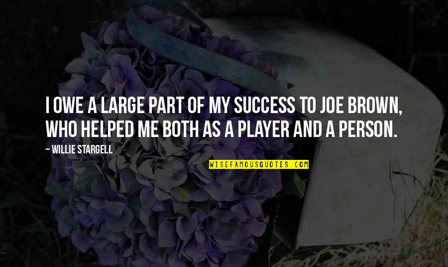 Anniversary For Work Quotes By Willie Stargell: I owe a large part of my success Anniversary For Work Quotes By Willie Stargell: I owe a large part of my success