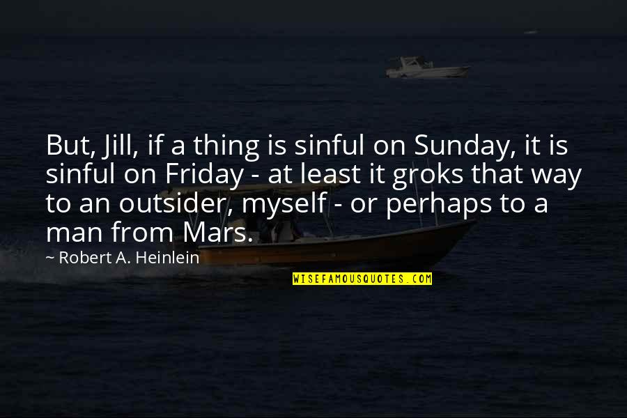 Anniversary In Lockdown Quotes By Robert A. Heinlein: But, Jill, if a thing is sinful on Anniversary In Lockdown Quotes By Robert A. Heinlein: But, Jill, if a thing is sinful on